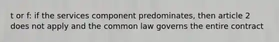 t or f: if the services component predominates, then article 2 does not apply and the common law governs the entire contract