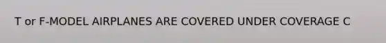 T or F-MODEL AIRPLANES ARE COVERED UNDER COVERAGE C