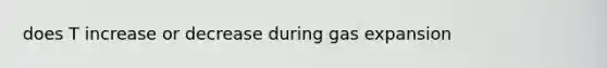 does T increase or decrease during gas expansion