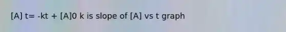 [A] t= -kt + [A]0 k is slope of [A] vs t graph