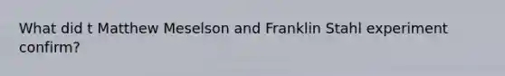 What did t Matthew Meselson and Franklin Stahl experiment confirm?