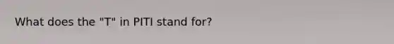 What does the "T" in PITI stand for?