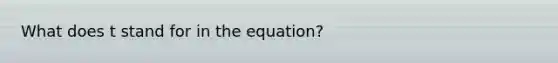 What does t stand for in the equation?