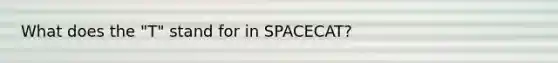 What does the "T" stand for in SPACECAT?