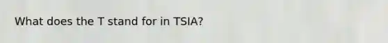 What does the T stand for in TSIA?