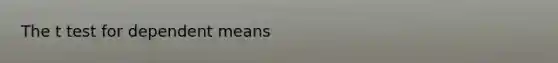 The t test for dependent means