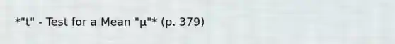 *"t" - Test for a Mean "μ"* (p. 379)