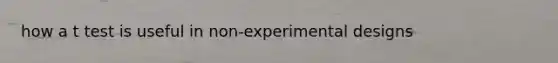 how a t test is useful in non-experimental designs