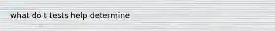 what do t tests help determine