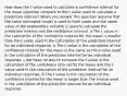 How does the t value used to calculate a confidence interval for the mean response compare to the t value used to calculate a prediction interval? When you answer this question assume that the same estimated model is used in both cases and the same value of the explanatory variable is used to calculate the prediction interval and the confidence interval. a.The t value in the calculation of the confidence interval for the mean is smaller than the t-value used in the calculation of the prediction interval for an individual response. b.The t value in the calculation of the confidence interval for the mean is the same as the t-value used in the calculation of the prediction interval for an individual response. c.We have no way to compare the t value in the calculation of the confidence interval for the mean and the t-value used in the calculation of the prediction interval for an individual response. d.The t value in the calculation of the confidence interval for the mean is larger than the t-value used in the calculation of the prediction interval for an individual response.