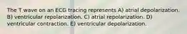 The T wave on an ECG tracing represents A) atrial depolarization. B) ventricular repolarization. C) atrial repolarization. D) ventricular contraction. E) ventricular depolarization.