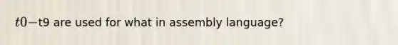 t0-t9 are used for what in assembly language?