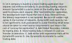 t1 14 A company is building a stock trading application that requires sub-millisecond latency in processing trading requests. Amazon DynamoDB is used to store all the trading data that is used to process each request. After load testing the application, the development team found that due to data retrieval times, the latency requirement is not satisfied. Because of sudden high spikes in the number of requests, DynamoDB read capacity has to be significantly over-provisioned to avoid throttling.What steps should be taken to meet latency requirements and reduce the cost of running the application? A. Add Global Secondary Indexes for trading data. B. Store trading data in Amazon S3 and use Transfer Acceleration. C. Add retries with exponential back-off for DynamoDB queries D. Use DynamoDB Accelerator to cache trading data.