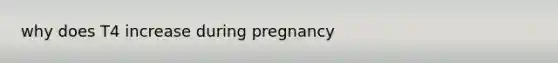 why does T4 increase during pregnancy