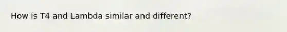 How is T4 and Lambda similar and different?