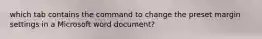 which tab contains the command to change the preset margin settings in a Microsoft word document?