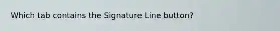 Which tab contains the Signature Line button?