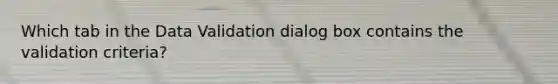 Which tab in the Data Validation dialog box contains the validation criteria?