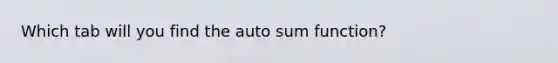 Which tab will you find the auto sum function?