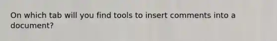 On which tab will you find tools to insert comments into a document?