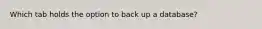 Which tab holds the option to back up a database?