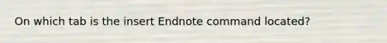 On which tab is the insert Endnote command located?