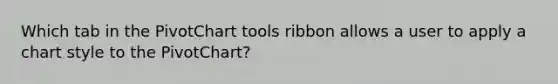 Which tab in the PivotChart tools ribbon allows a user to apply a chart style to the PivotChart?