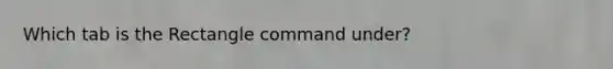 Which tab is the Rectangle command under?