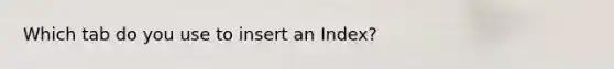 Which tab do you use to insert an Index?