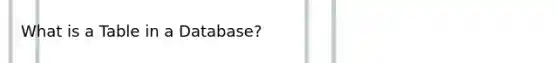 What is a Table in a Database?