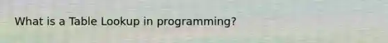 What is a Table Lookup in programming?