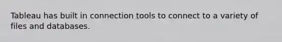 Tableau has built in connection tools to connect to a variety of files and databases.
