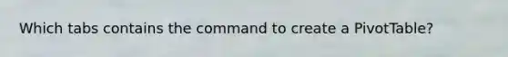 Which tabs contains the command to create a PivotTable?