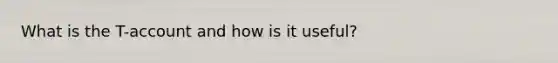 What is the T-account and how is it useful?