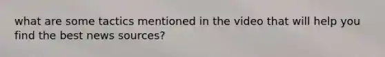 what are some tactics mentioned in the video that will help you find the best news sources?