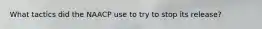 What tactics did the NAACP use to try to stop its release?