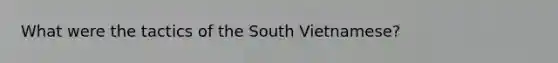 What were the tactics of the South Vietnamese?