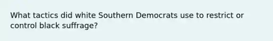 What tactics did white Southern Democrats use to restrict or control black suffrage?