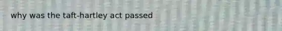 why was the taft-hartley act passed