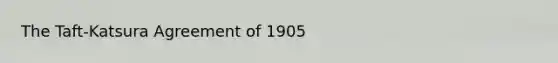 The Taft-Katsura Agreement of 1905