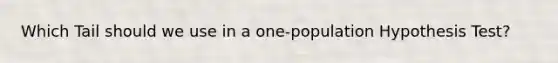 Which Tail should we use in a one-population Hypothesis Test?
