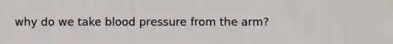 why do we take blood pressure from the arm?