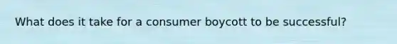 What does it take for a consumer boycott to be successful?