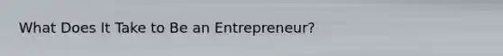 What Does It Take to Be an Entrepreneur?