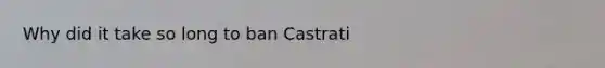 Why did it take so long to ban Castrati