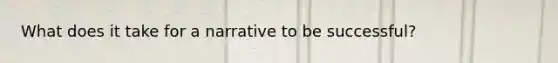 What does it take for a narrative to be successful?