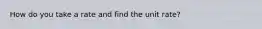 How do you take a rate and find the unit rate?