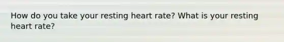 How do you take your resting heart rate? What is your resting heart rate?