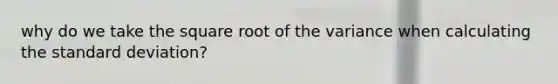 why do we take the square root of the variance when calculating the standard deviation?