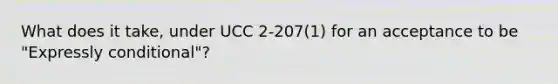 What does it take, under UCC 2-207(1) for an acceptance to be "Expressly conditional"?